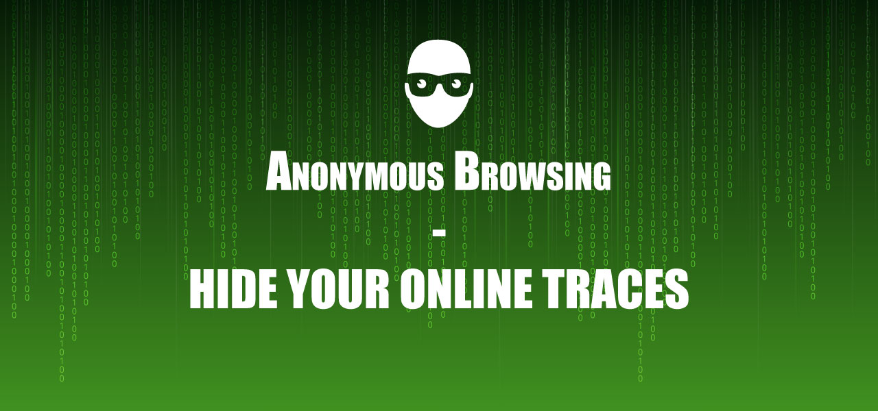 Anonymous Browsing | How to hide your traces online? | The Best VPN UK