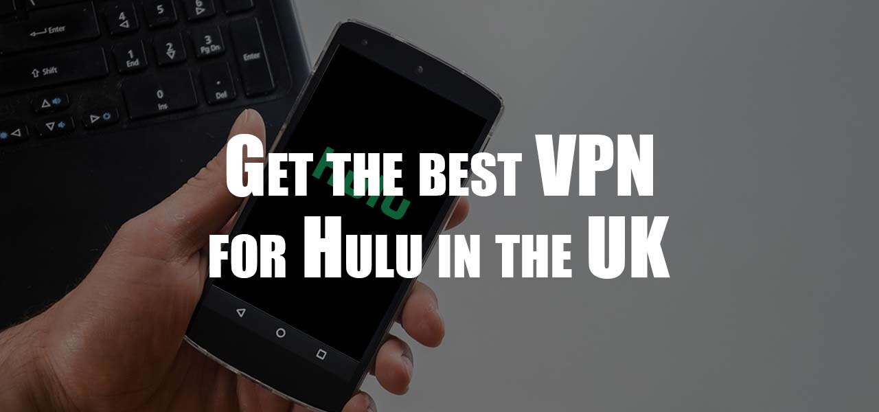 here are the best vpn for hulu in the uk