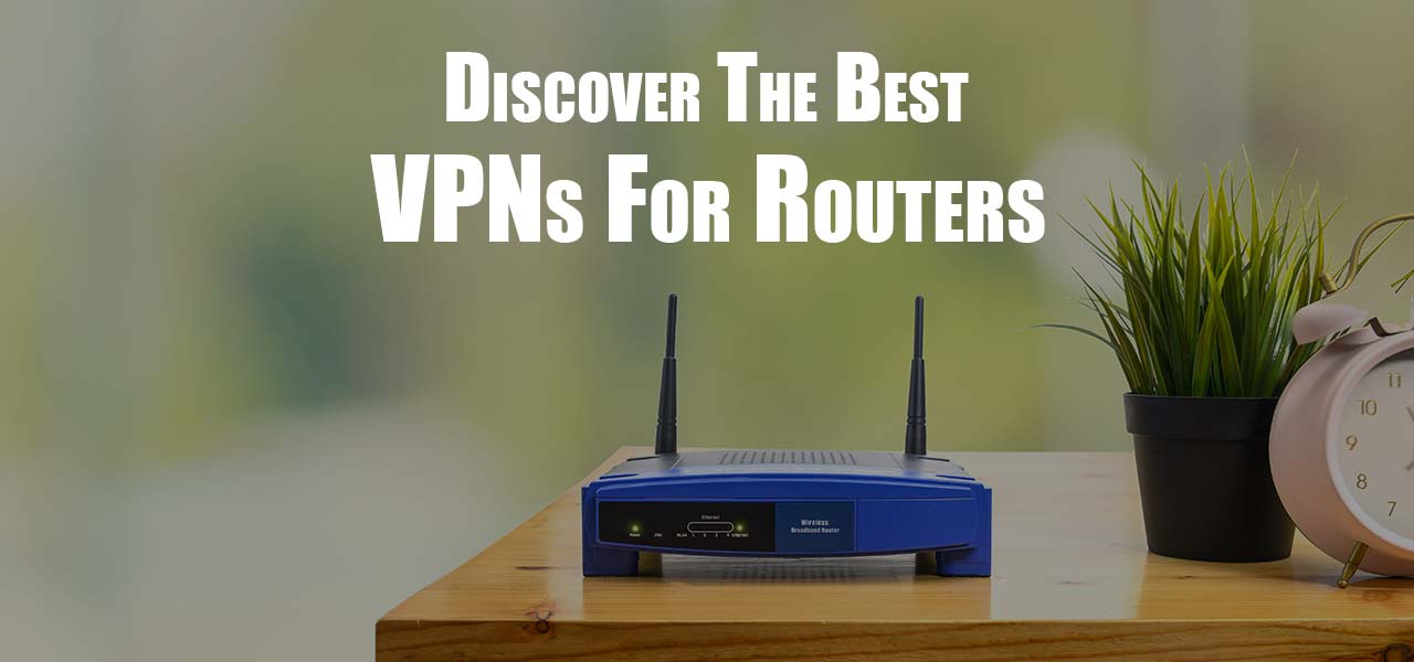 Discover the Best VPNs for Routers