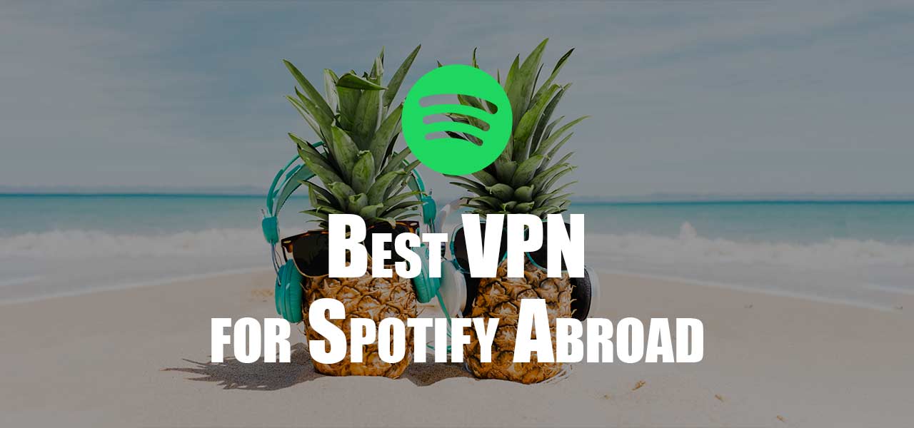 Best VPN for Spotify Abroad Free