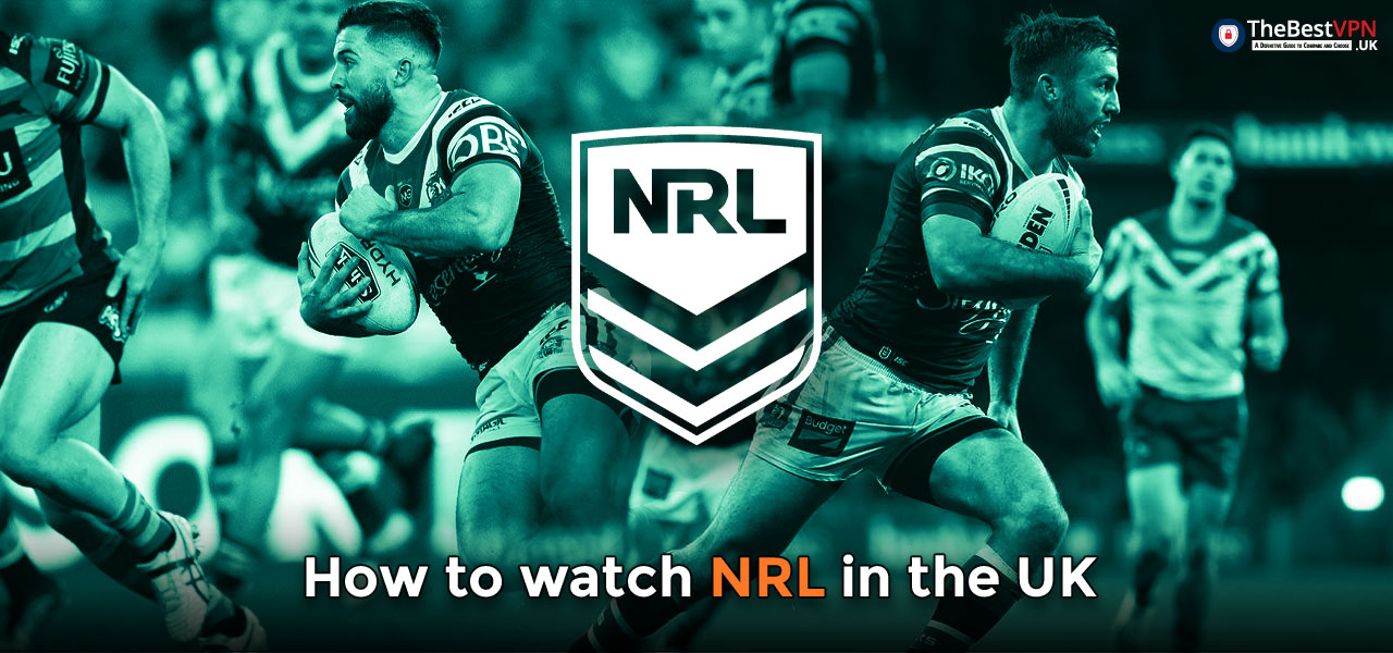 How to watch NRL live stream in the UK 2023 TheBestVPN.UK