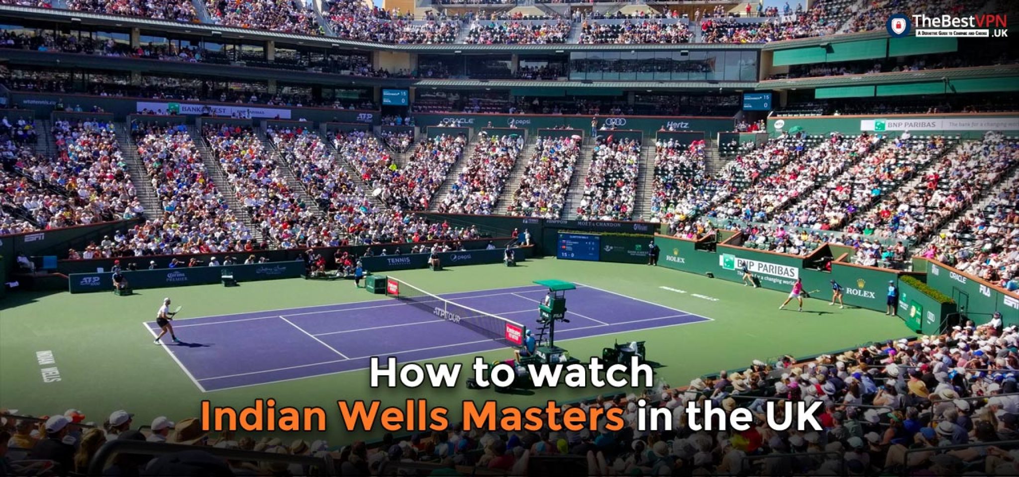 How to watch Indian Wells Masters in the UK in 2023 TheBestVPN.UK
