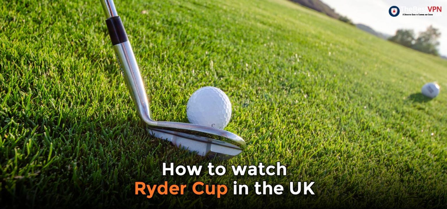 How to watch the Ryder Cup live stream in the UK in 2023 TheBestVPN.UK