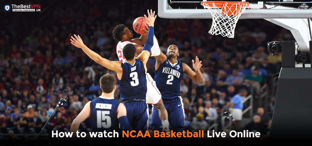 Watch NCAA Basketball Live Stream from Anywhere 2024 TheBestVPN.UK