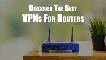 The Best VPN for Router 2025: Routers that Go Perfectly With Your VPN