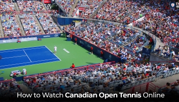 Watch Canadian Open Tennis 2024 in the UK
