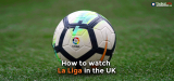 My Guide On How To Watch La Liga In The UK in 2024