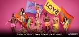 How to Watch Love Island UK 2024 from Abroad