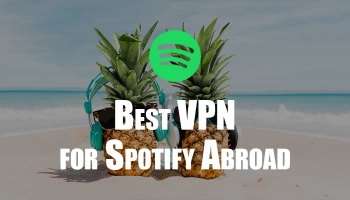 How to Use Spotify Abroad – The Best VPN for Spotify