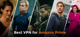 The Best VPN For Amazon Prime in 2023