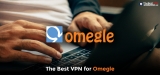 Best VPN for Omegle to Unblock Ban in the UK 2024