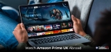 How to Watch Amazon Prime UK Abroad in 2024