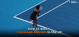 How To Watch Cincinnati Masters Live Stream in 2024?