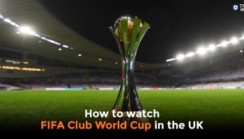 How to Watch FIFA Club World Cup Live Stream in the UK 2025