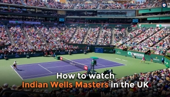 How to watch Indian Wells Masters live stream in the UK 2022