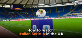 How to watch Serie A live streaming in the UK in 2023