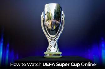 How to Watch UEFA Super Cup 2024 UK for Free