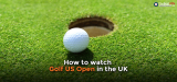 How to Watch US Open Golf Live Stream in 2022