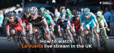 How to watch La Vuelta live stream 2022
